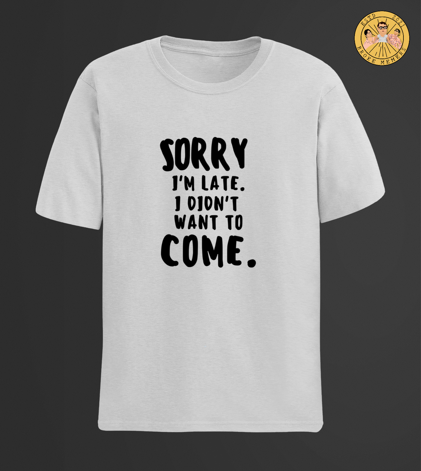 Sorry I am late | Half Sleeve Unisex T-Shirt