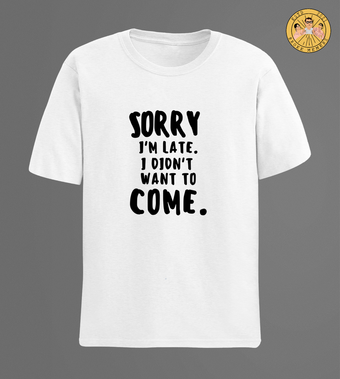 Sorry I am late | Half Sleeve Unisex T-Shirt