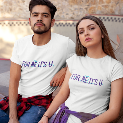 For me, it's you! | Premium Unisex Half Sleeve 2 t-shirt combo for Men and Women