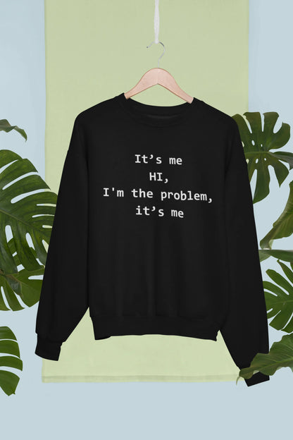 I'm the problem | T.S. | Unisex Sweatshirt