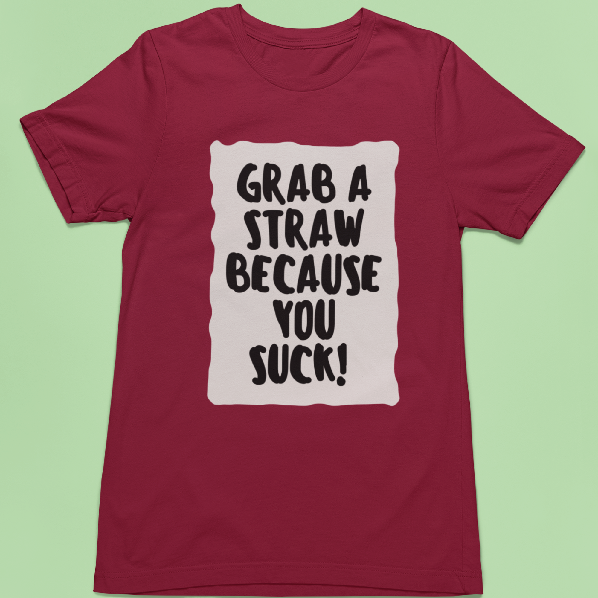 Grab a straw because you suck | Premium Half Sleeve Unisex T-Shirt