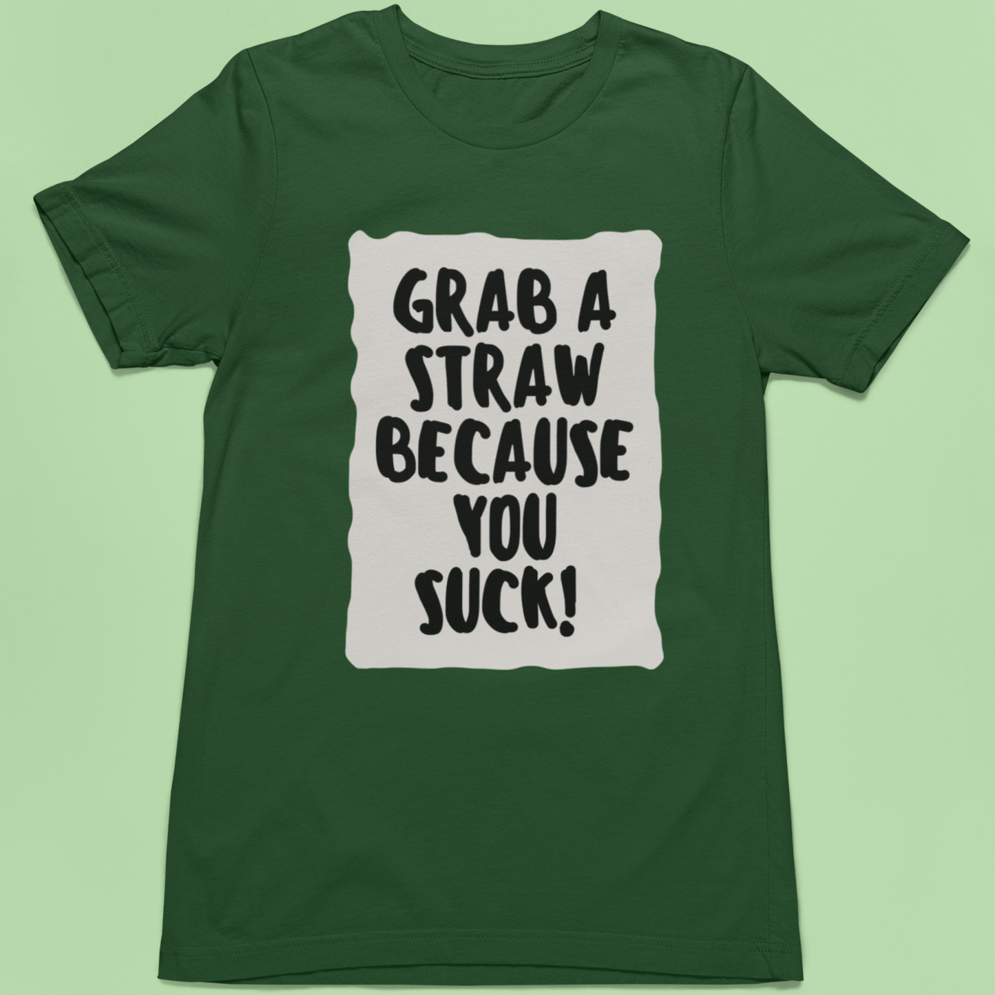 Grab a straw because you suck | Premium Half Sleeve Unisex T-Shirt