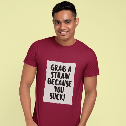 Grab a straw because you suck | Premium Half Sleeve Unisex T-Shirt