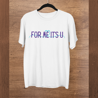 For me, it's you! | Premium Unisex Half Sleeve T-shirt