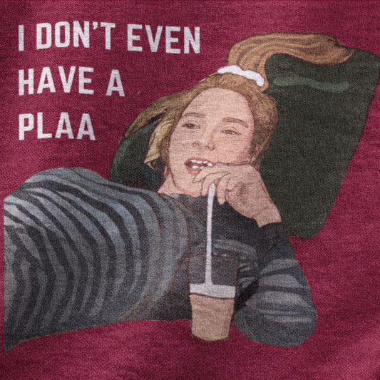 I don't even have a plaa | F.R.I.E.N.D.S Premium Half Sleeve Unisex T-Shirt