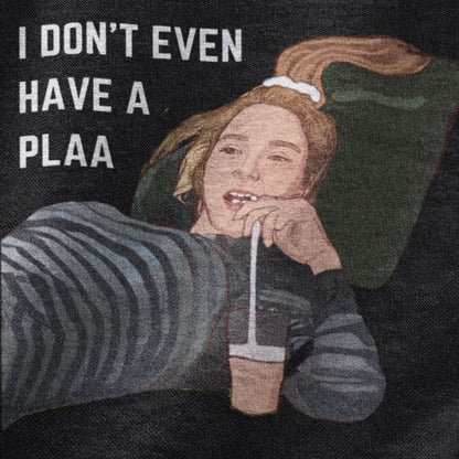 I don't even have a plaa | F.R.I.E.N.D.S Premium Half Sleeve Unisex T-Shirt
