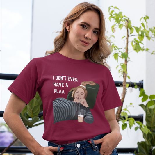 I don't even have a plaa | F.R.I.E.N.D.S Premium Half Sleeve Unisex T-Shirt