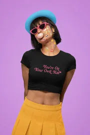 You're On Your Own Kid | Shaw tees | Slim Fit Crop Top