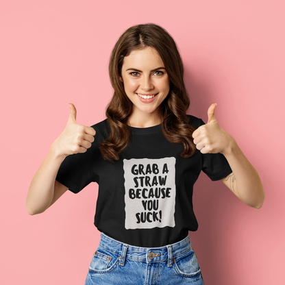 Grab a straw because you suck | Premium Half Sleeve Unisex T-Shirt