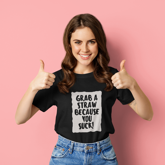 Grab a straw because you suck | Premium Half Sleeve Unisex T-Shirt