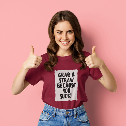 Grab a straw because you suck | Premium Half Sleeve Unisex T-Shirt