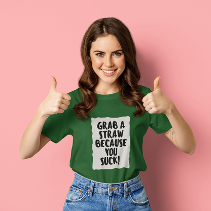 Grab a straw because you suck | Premium Half Sleeve Unisex T-Shirt
