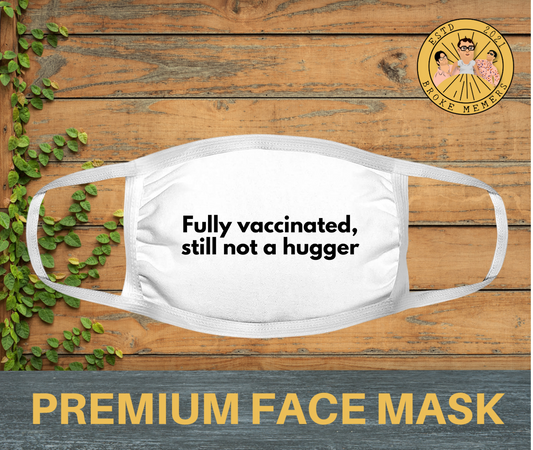 Fully vaccinated, still not a hugger | Premium face mask