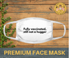 Fully vaccinated, still not a hugger | Premium face mask