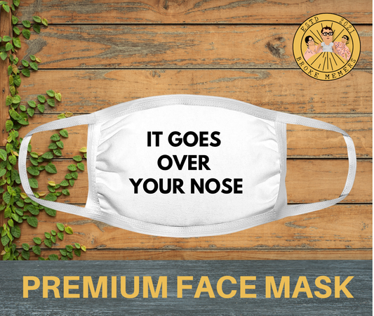 It goes over your nose | Premium face mask