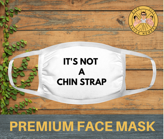 It's not a chin strap | Premium face mask
