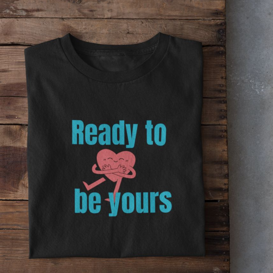 Ready to be yours | Premium Unisex Half Sleeve T-shirt