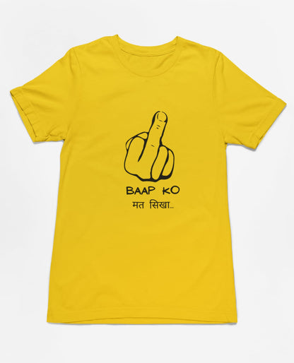 Baap ko mat sikha | Premium Half Sleeve Unisex T-Shirt