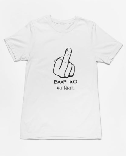 Baap ko mat sikha | Premium Half Sleeve Unisex T-Shirt