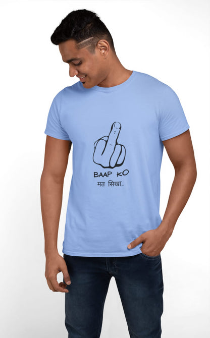 Baap ko mat sikha | Premium Half Sleeve Unisex T-Shirt