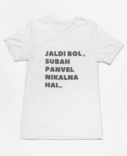 Jaldi bol subah panvel nikalna hai |  Premium Half Sleeve Unisex T-Shirt