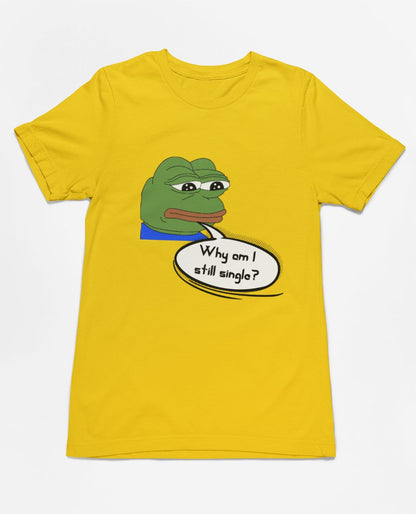 Why am I still single? | Premium Half Sleeve Unisex T-Shirt