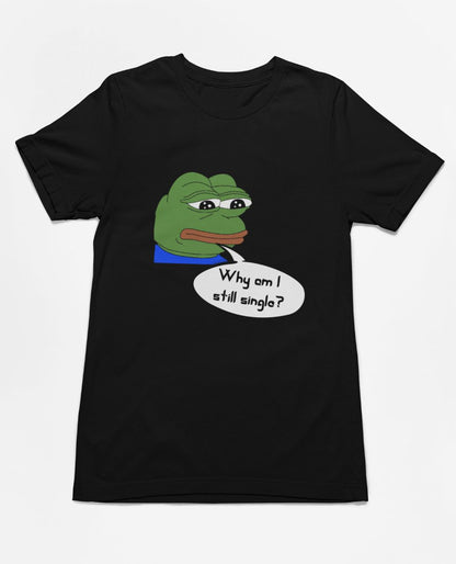 Why am I still single? | Premium Half Sleeve Unisex T-Shirt