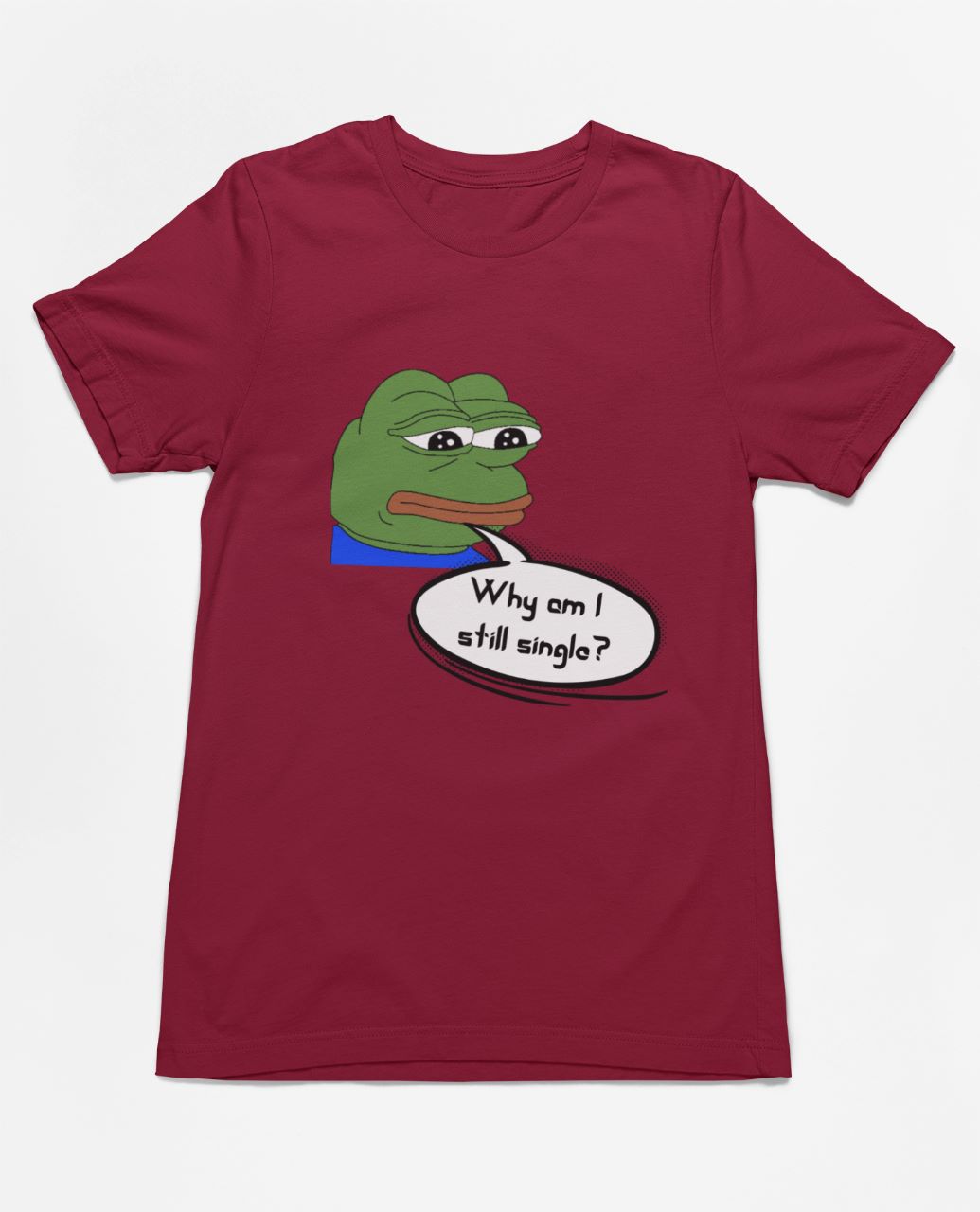 Why am I still single? | Premium Half Sleeve Unisex T-Shirt