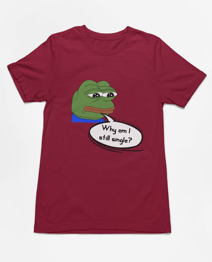 Why am I still single? | Premium Half Sleeve Unisex T-Shirt
