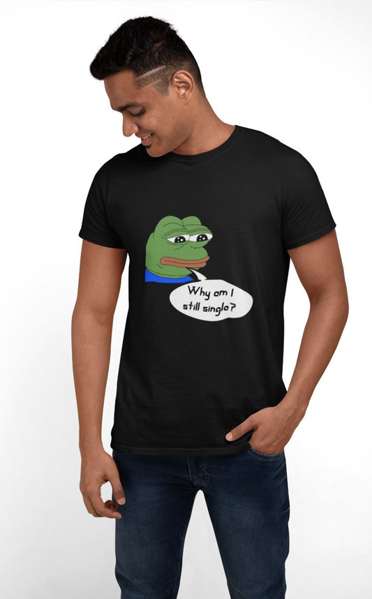 Why am I still single? | Premium Half Sleeve Unisex T-Shirt