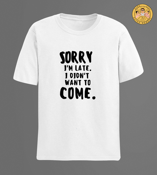 Sorry I am late | Half Sleeve Unisex T-Shirt