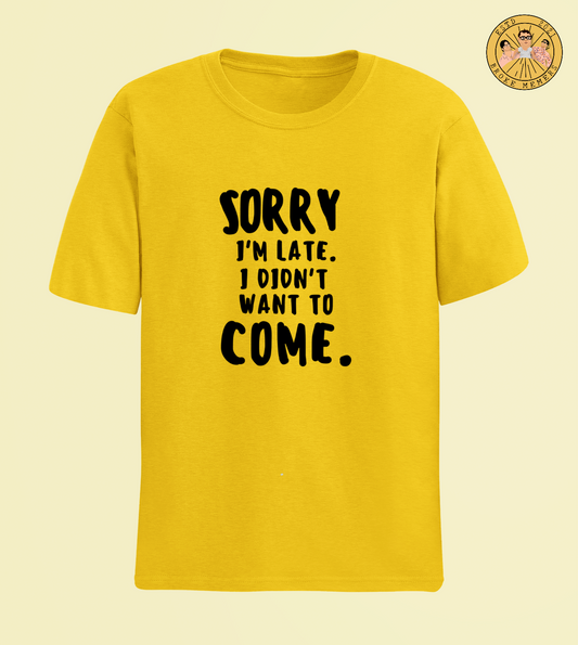 Sorry I am late | Half Sleeve Unisex T-Shirt